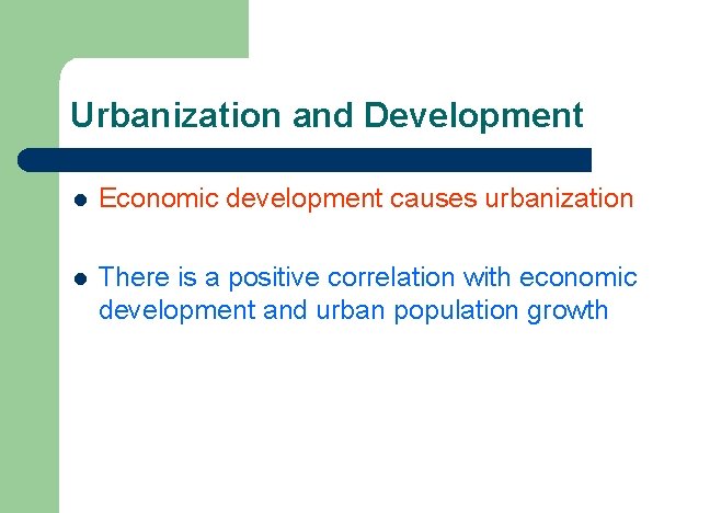 Urbanization and Development l Economic development causes urbanization l There is a positive correlation
