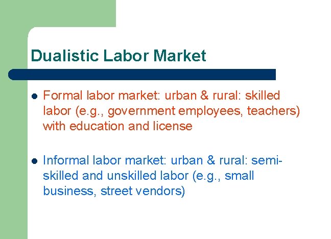 Dualistic Labor Market l Formal labor market: urban & rural: skilled labor (e. g.