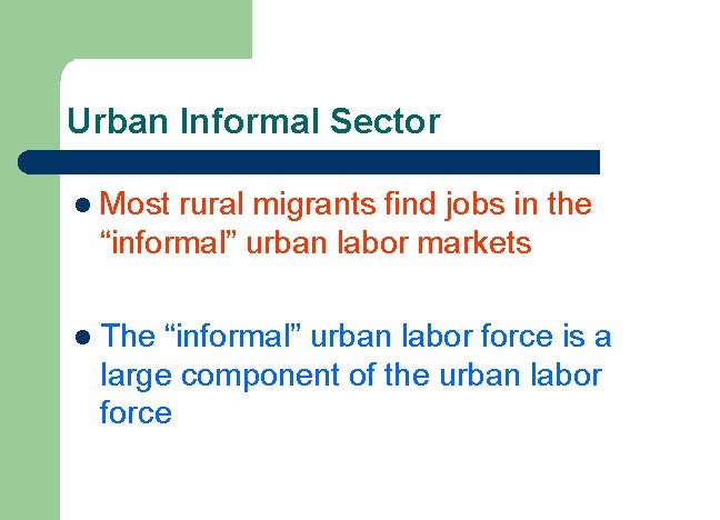 Urban Informal Sector l Most rural migrants find jobs in the “informal” urban labor