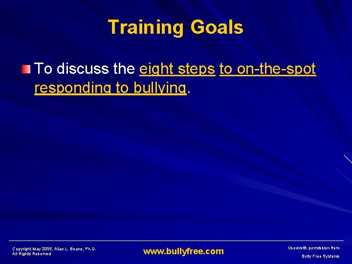 Training Goals To discuss the eight steps to on-the-spot responding to bullying. Copyright May