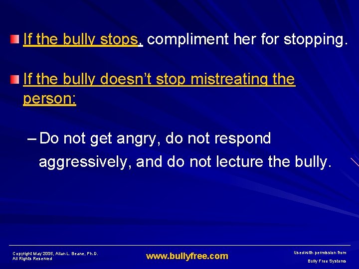 If the bully stops, compliment her for stopping. If the bully doesn’t stop mistreating