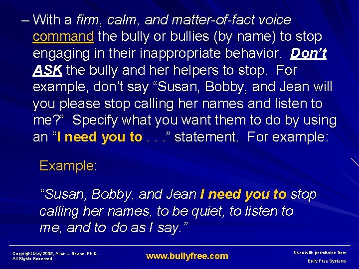 – With a firm, calm, and matter-of-fact voice command the bully or bullies (by
