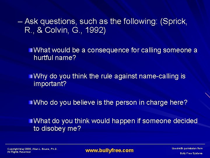 – Ask questions, such as the following: (Sprick, R. , & Colvin, G. ,
