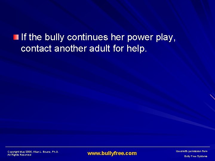 If the bully continues her power play, contact another adult for help. Copyright May