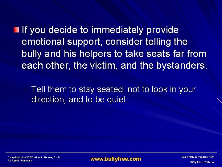 If you decide to immediately provide emotional support, consider telling the bully and his