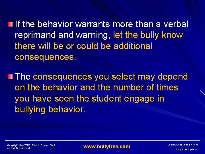 If the behavior warrants more than a verbal reprimand warning, let the bully know