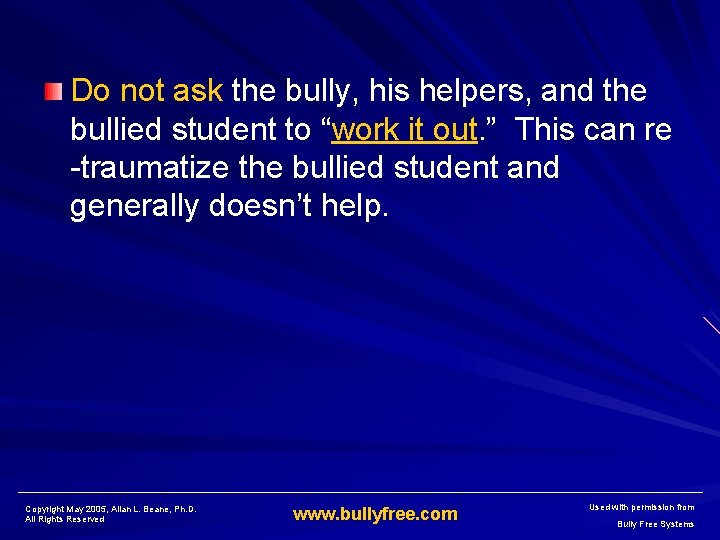 Do not ask the bully, his helpers, and the bullied student to “work it
