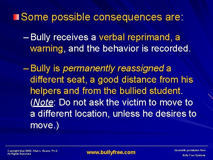 Some possible consequences are: – Bully receives a verbal reprimand, a warning, and the