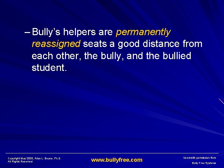 – Bully’s helpers are permanently reassigned seats a good distance from each other, the