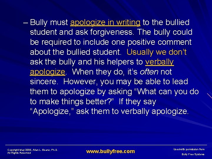 – Bully must apologize in writing to the bullied student and ask forgiveness. The