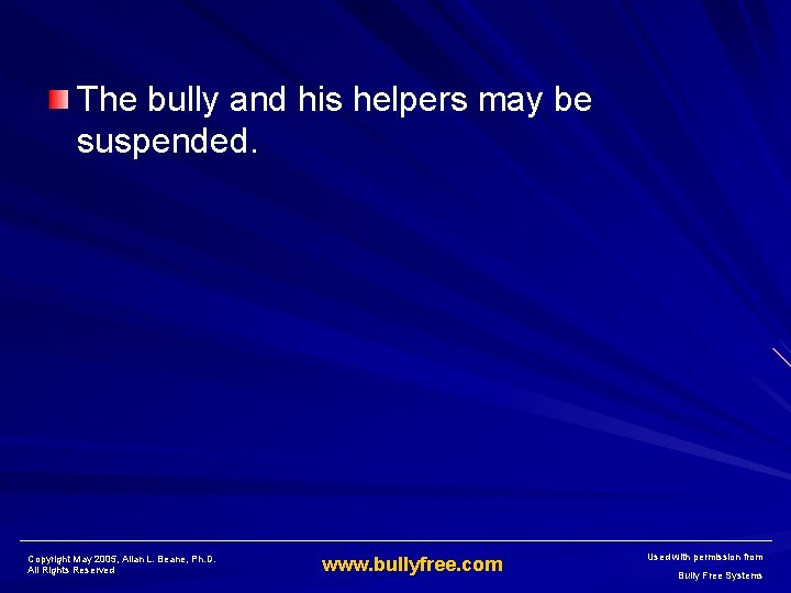 The bully and his helpers may be suspended. Copyright May 2005, Allan L. Beane,