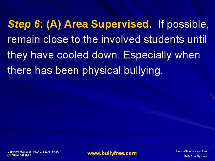 Step 6: (A) Area Supervised. If possible, remain close to the involved students until