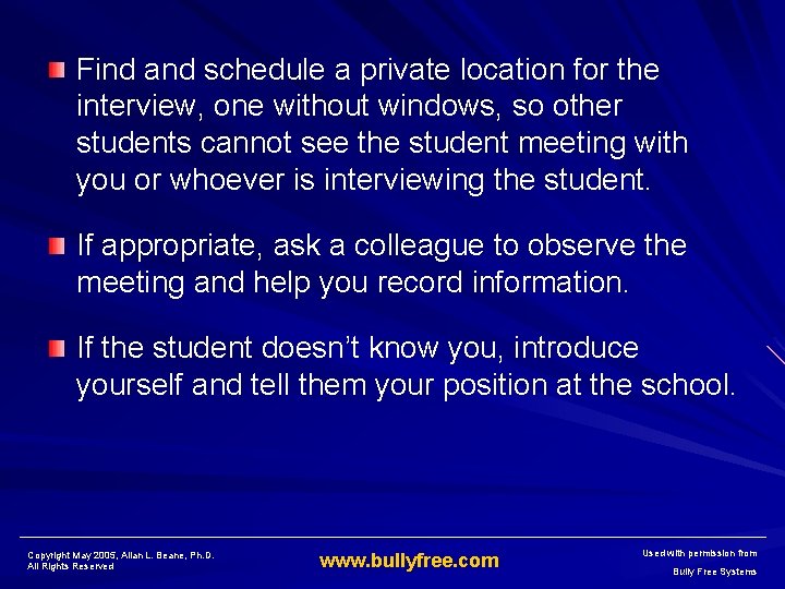 Find and schedule a private location for the interview, one without windows, so other