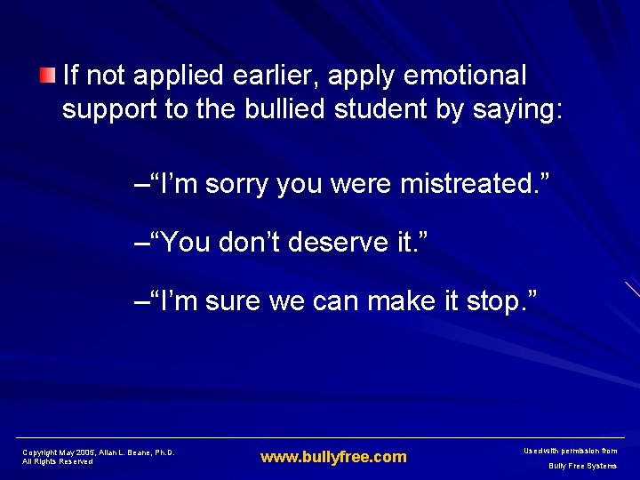 If not applied earlier, apply emotional support to the bullied student by saying: –“I’m