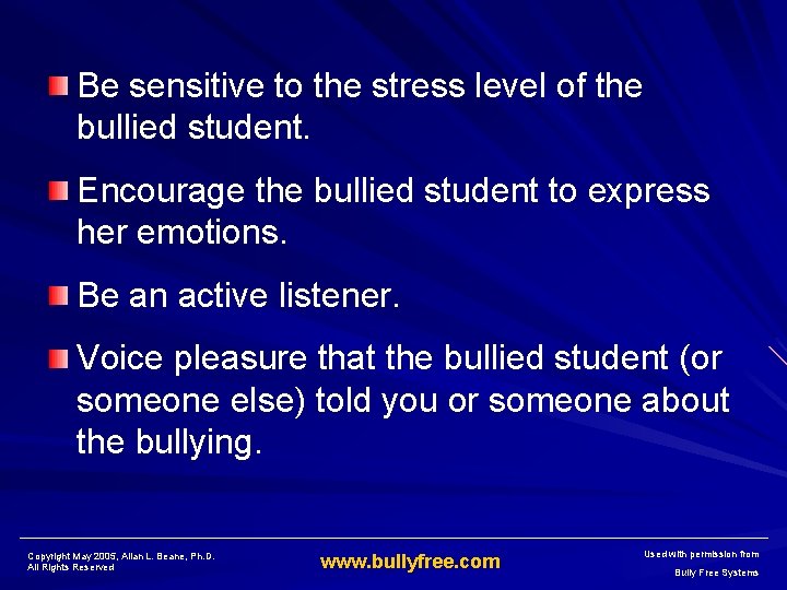 Be sensitive to the stress level of the bullied student. Encourage the bullied student