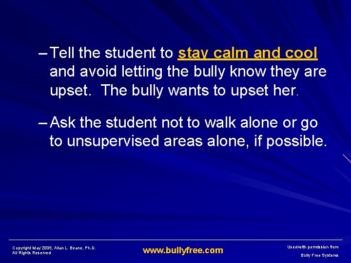 – Tell the student to stay calm and cool and avoid letting the bully