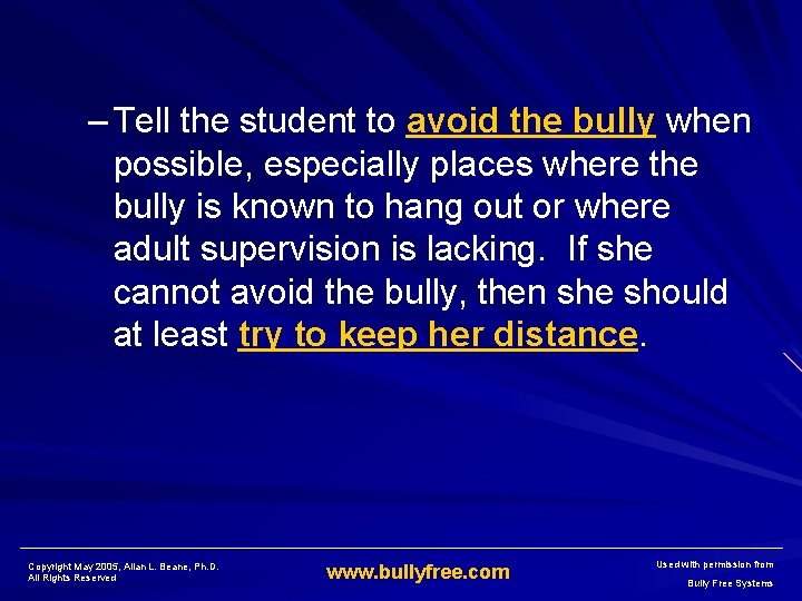 – Tell the student to avoid the bully when possible, especially places where the