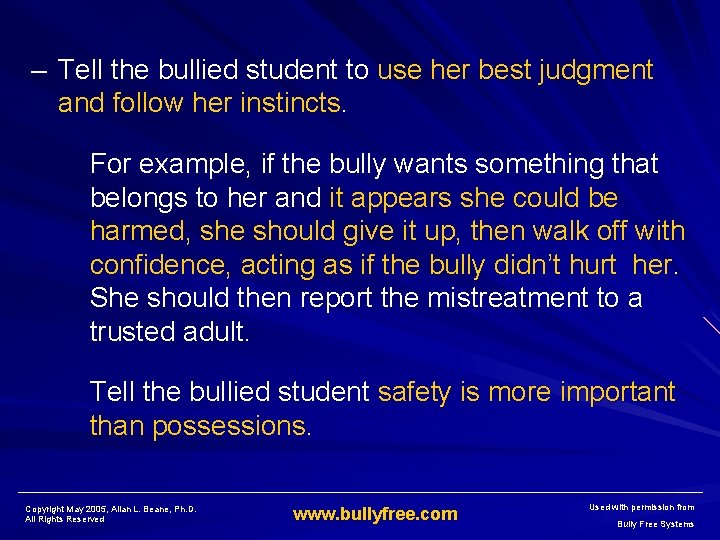 – Tell the bullied student to use her best judgment and follow her instincts.