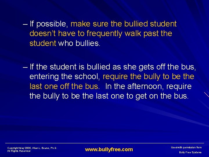 – If possible, make sure the bullied student doesn’t have to frequently walk past