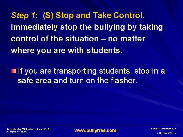 Step 1: (S) Stop and Take Control. Immediately stop the bullying by taking control
