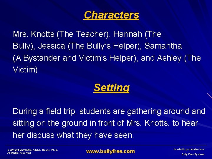 Characters Mrs. Knotts (The Teacher), Hannah (The Bully), Jessica (The Bully’s Helper), Samantha (A
