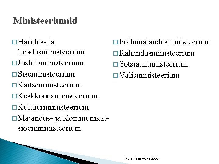 Ministeeriumid � Haridus- ja Teadusministeerium � Justiitsministeerium � Siseministeerium � Kaitseministeerium � Keskkonnaministeerium �