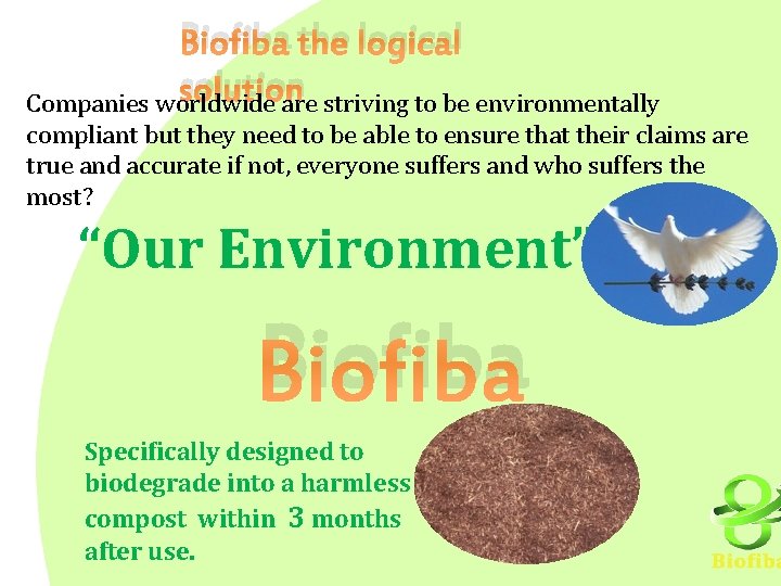 Biofiba the logical solution Companies worldwide are striving to be environmentally compliant but they