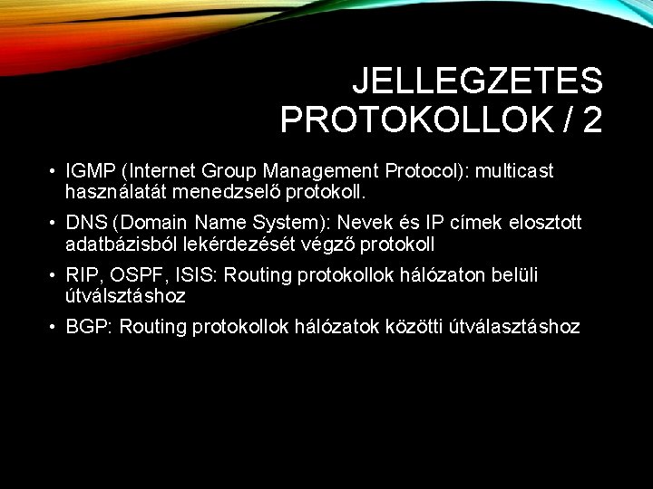 JELLEGZETES PROTOKOLLOK / 2 • IGMP (Internet Group Management Protocol): multicast használatát menedzselő protokoll.