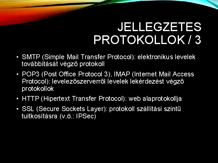 JELLEGZETES PROTOKOLLOK / 3 • SMTP (Simple Mail Transfer Protocol): elektronikus levelek továbbítását végző JELLEGZETES PROTOKOLLOK / 3 • SMTP (Simple Mail Transfer Protocol): elektronikus levelek továbbítását végző