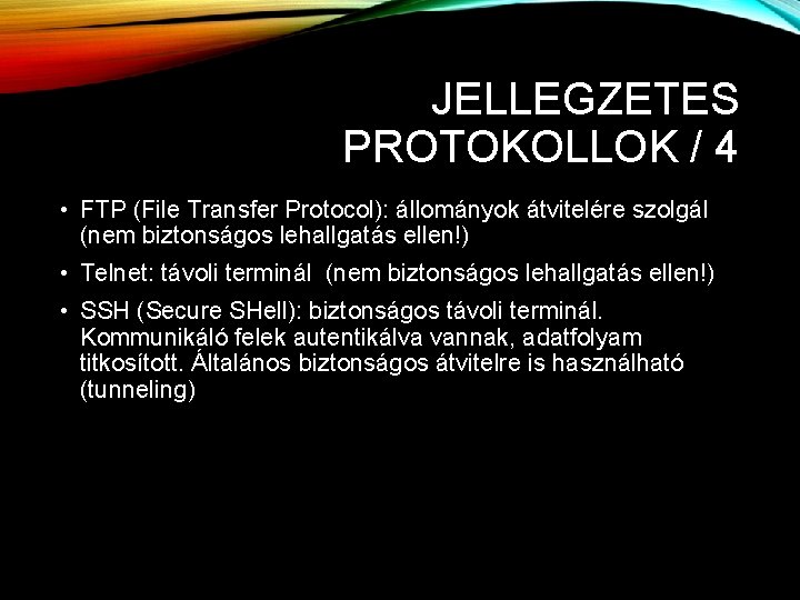 JELLEGZETES PROTOKOLLOK / 4 • FTP (File Transfer Protocol): állományok átvitelére szolgál (nem biztonságos JELLEGZETES PROTOKOLLOK / 4 • FTP (File Transfer Protocol): állományok átvitelére szolgál (nem biztonságos