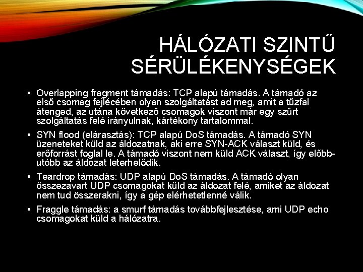 HÁLÓZATI SZINTŰ SÉRÜLÉKENYSÉGEK • Overlapping fragment támadás: TCP alapú támadás. A támadó az első HÁLÓZATI SZINTŰ SÉRÜLÉKENYSÉGEK • Overlapping fragment támadás: TCP alapú támadás. A támadó az első