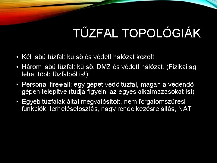 TŰZFAL TOPOLÓGIÁK • Két lábú tűzfal: külső és védett hálózat között • Három lábú TŰZFAL TOPOLÓGIÁK • Két lábú tűzfal: külső és védett hálózat között • Három lábú
