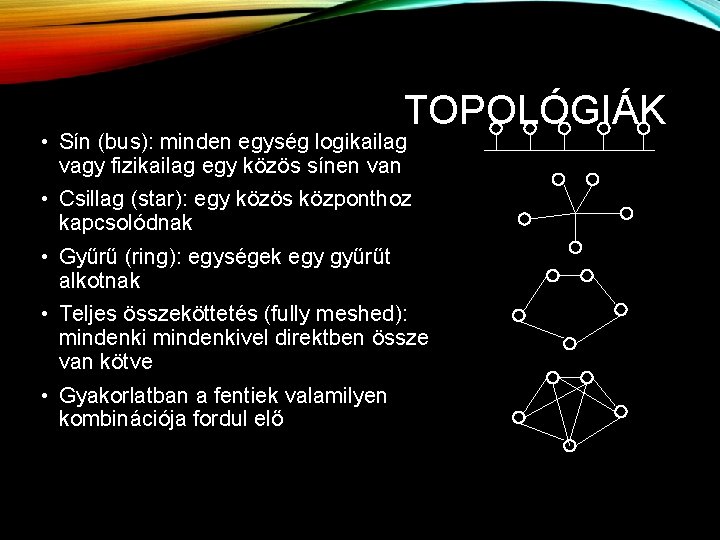 TOPOLÓGIÁK • Sín (bus): minden egység logikailag vagy fizikailag egy közös sínen van • TOPOLÓGIÁK • Sín (bus): minden egység logikailag vagy fizikailag egy közös sínen van •