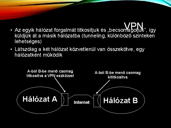 VPN • Az egyik hálózat forgalmát titkosítjuk és „becsomagoljuk”, így küldjük át a másik
