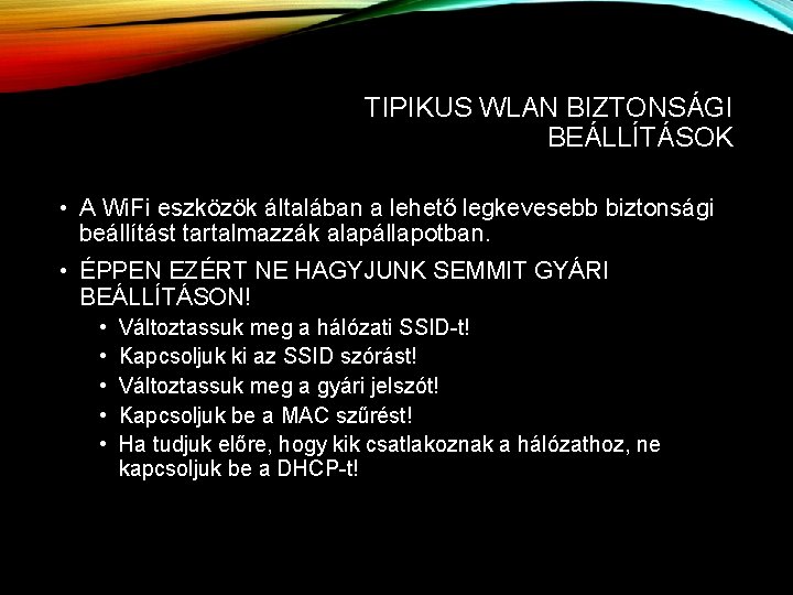 TIPIKUS WLAN BIZTONSÁGI BEÁLLÍTÁSOK • A Wi. Fi eszközök általában a lehető legkevesebb biztonsági