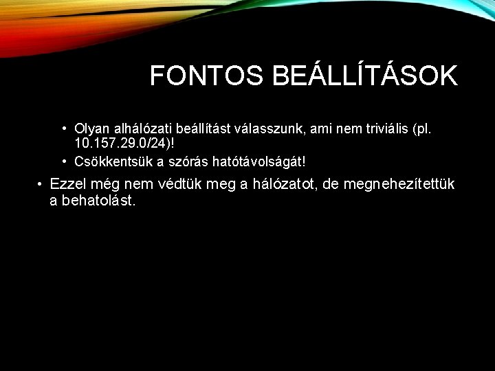 FONTOS BEÁLLÍTÁSOK • Olyan alhálózati beállítást válasszunk, ami nem triviális (pl. 10. 157. 29.