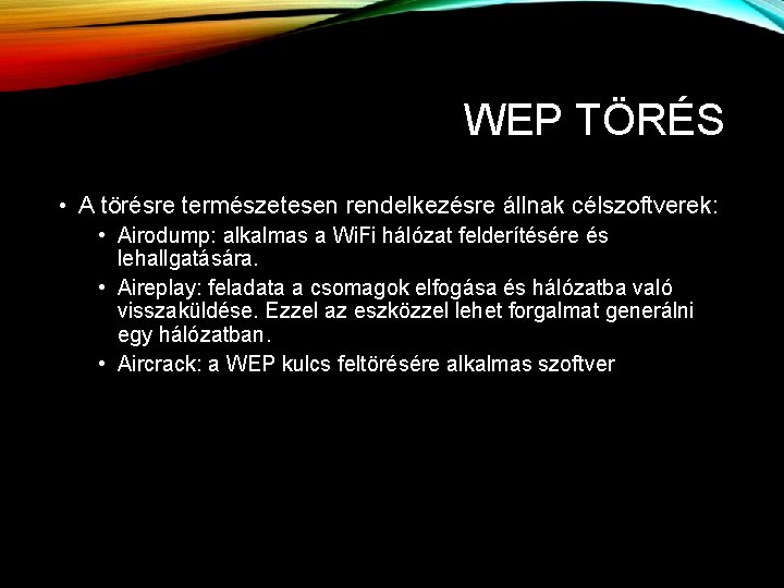 WEP TÖRÉS • A törésre természetesen rendelkezésre állnak célszoftverek: • Airodump: alkalmas a Wi.