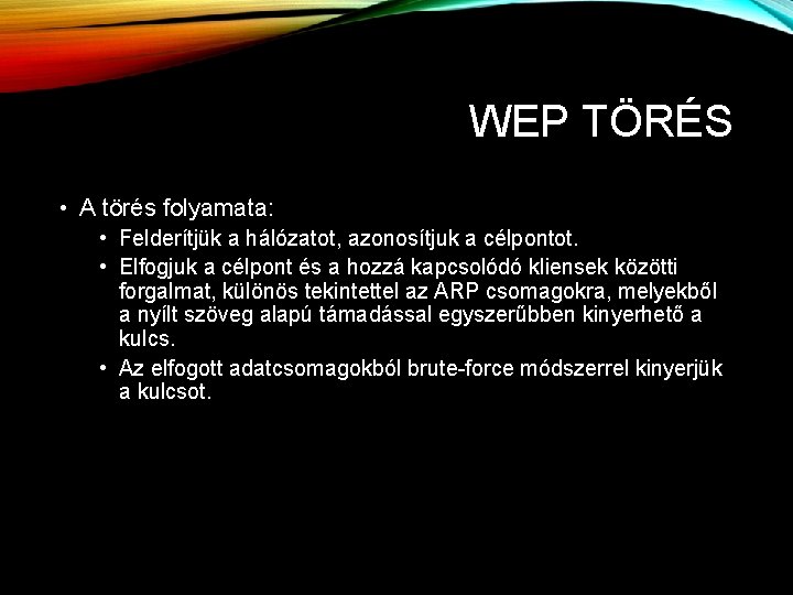 WEP TÖRÉS • A törés folyamata: • Felderítjük a hálózatot, azonosítjuk a célpontot. • WEP TÖRÉS • A törés folyamata: • Felderítjük a hálózatot, azonosítjuk a célpontot. •