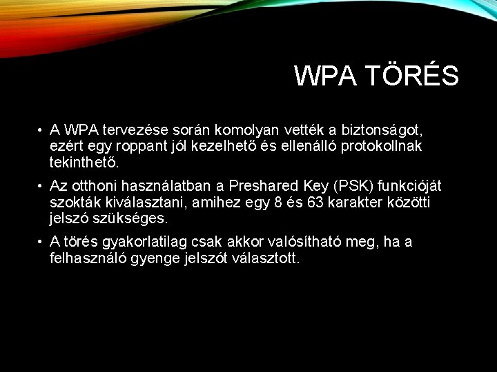 WPA TÖRÉS • A WPA tervezése során komolyan vették a biztonságot, ezért egy roppant WPA TÖRÉS • A WPA tervezése során komolyan vették a biztonságot, ezért egy roppant