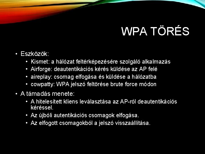 WPA TÖRÉS • Eszközök: • • Kismet: a hálózat feltérképezésére szolgáló alkalmazás Airforge: deautentikációs