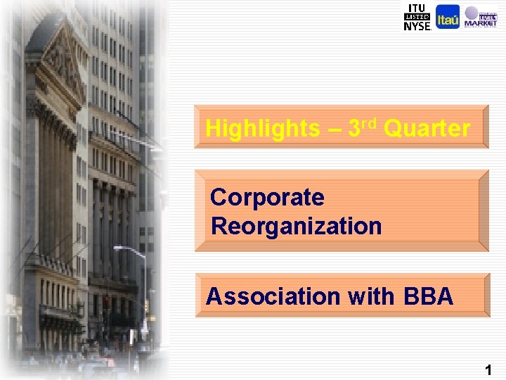 Highlights – 3 rd Quarter Corporate Reorganization Association with BBA 1 