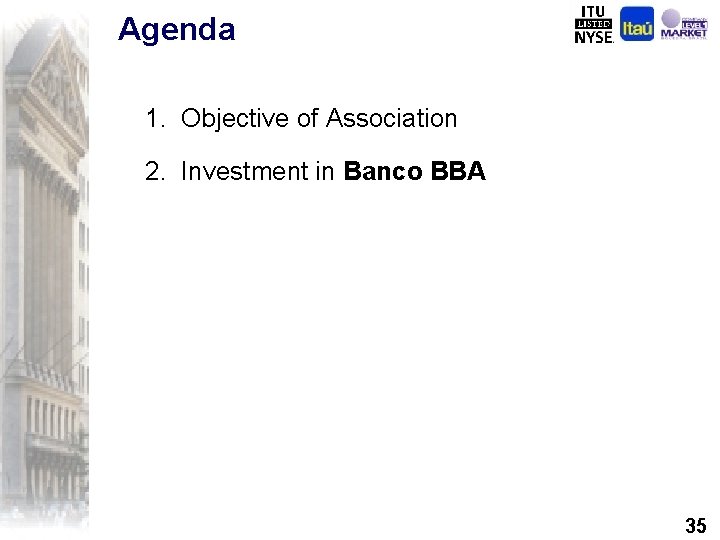 Agenda 1. Objective of Association 2. Investment in Banco BBA 35 
