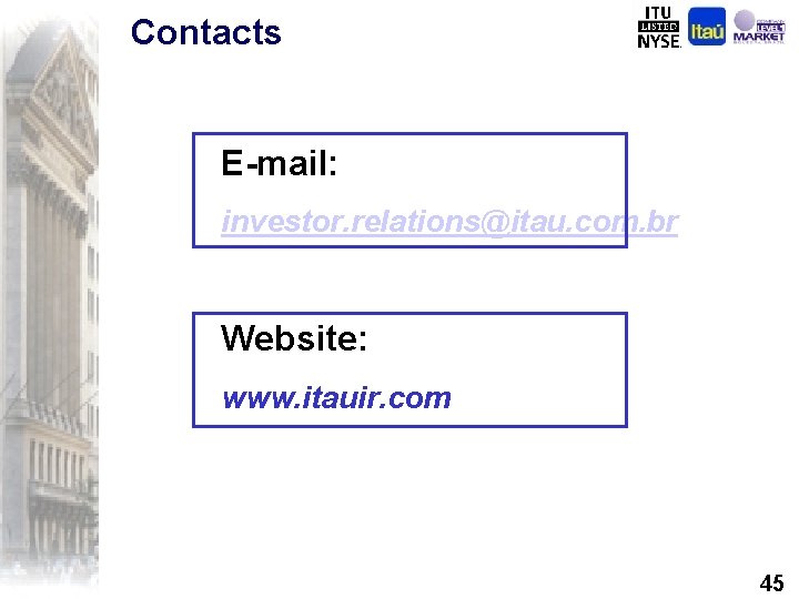 Contacts E-mail: investor. relations@itau. com. br Website: www. itauir. com 45 