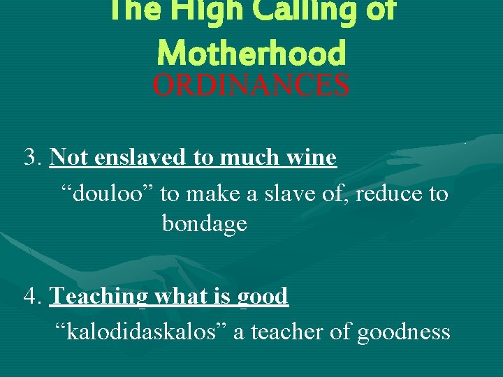 The High Calling of Motherhood ORDINANCES 3. Not enslaved to much wine “douloo” to