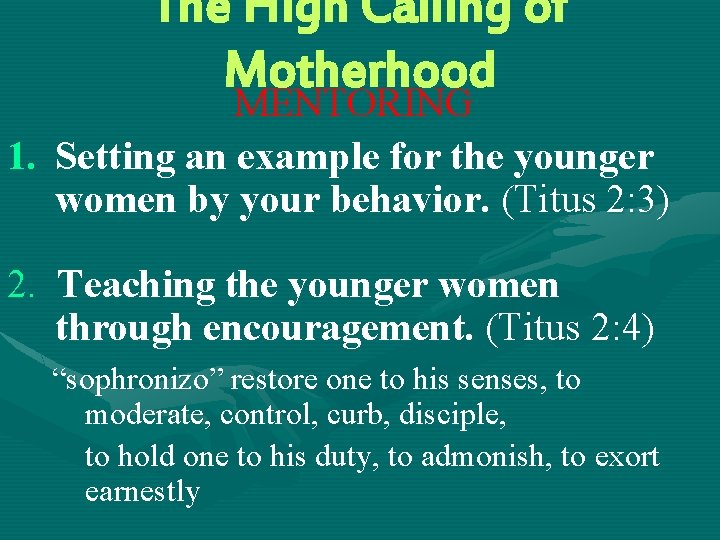 The High Calling of Motherhood MENTORING 1. Setting an example for the younger women