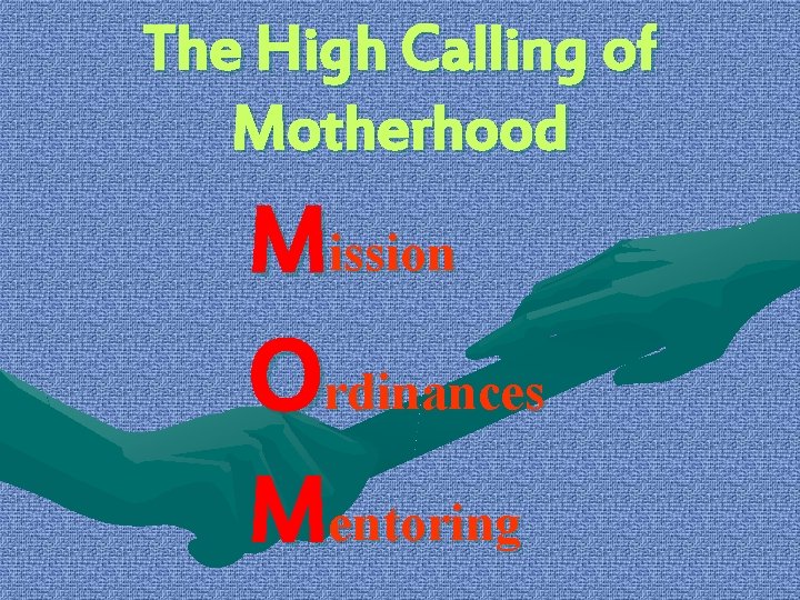 The High Calling of Motherhood Mission Ordinances Mentoring 