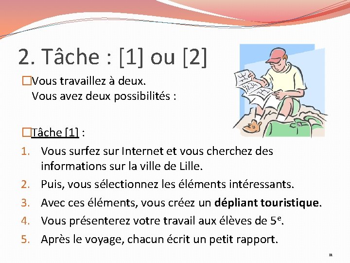 2. Tâche : [1] ou [2] �Vous travaillez à deux. Vous avez deux possibilités