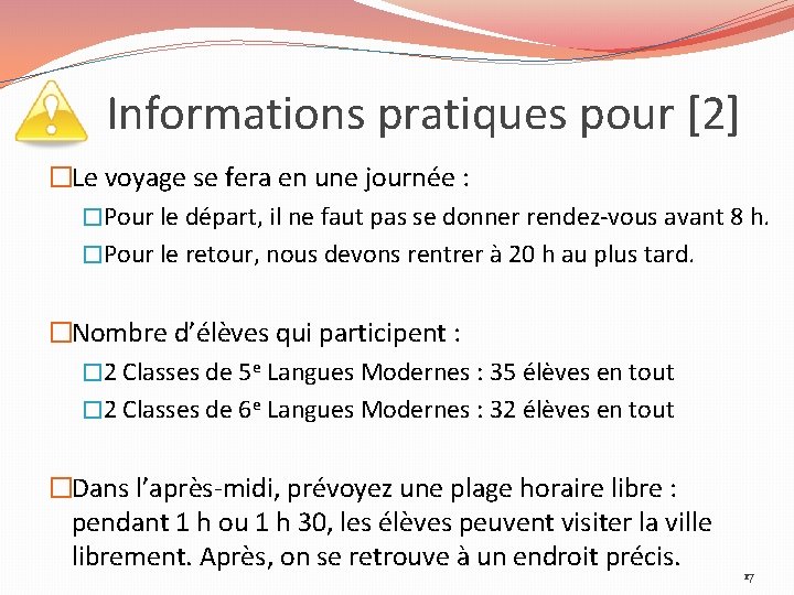 Informations pratiques pour [2] �Le voyage se fera en une journée : �Pour le