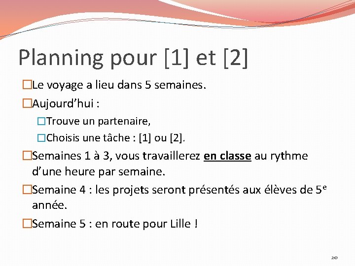 Planning pour [1] et [2] �Le voyage a lieu dans 5 semaines. �Aujourd’hui :