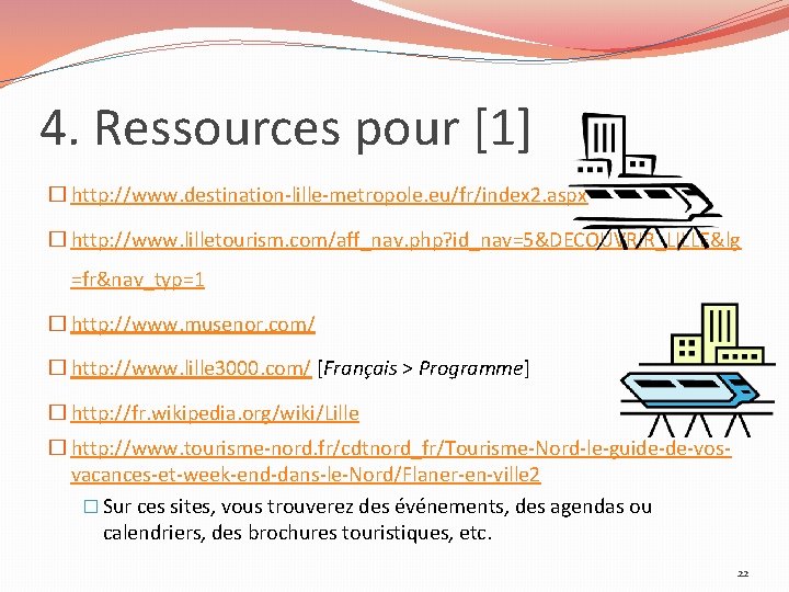 4. Ressources pour [1] � http: //www. destination-lille-metropole. eu/fr/index 2. aspx � http: //www.